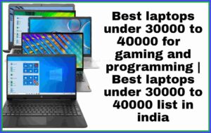 Best laptops under 30000 to 40000 for gaming and programming | Best laptops under 30000 to 40000 list in india