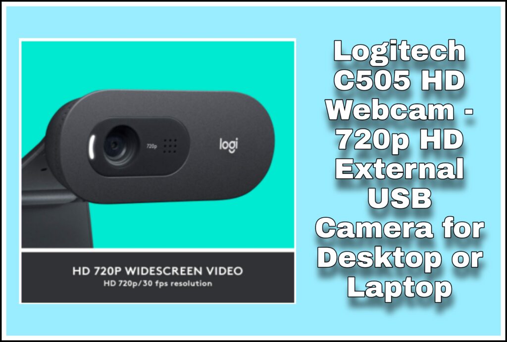 Logitech C505 HD Webcam - 720p HD External USB Camera for Desktop or Laptop Review