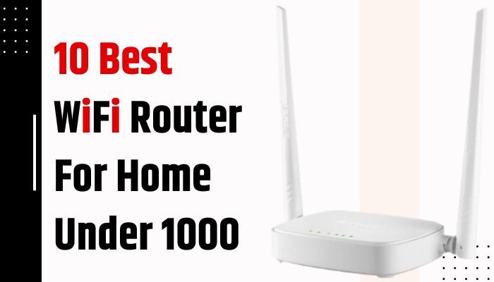 10 Best WiFi Router For Home Under 1000